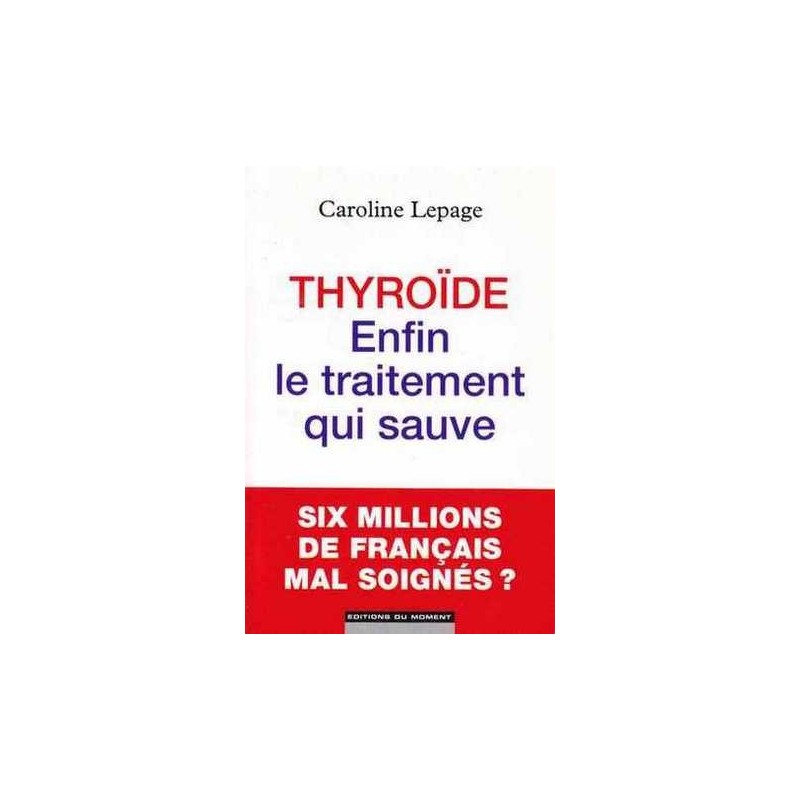 Thyroïde  enfin le traitement qui sauve - Caroline Lepage