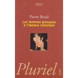 Les femmes grecques à l'époque classique - Pierre Brulé