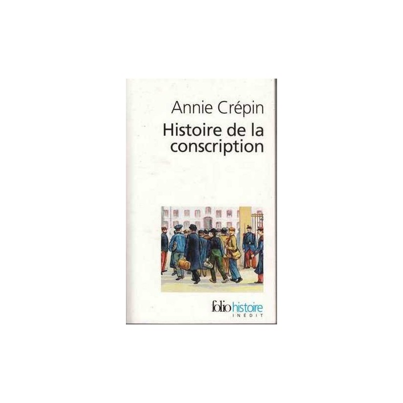 Histoire de la conscription - Annie Crépin