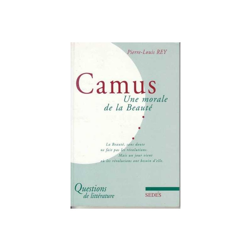 Camus - Une morale de la Beauté - Pierre-Louis Rey