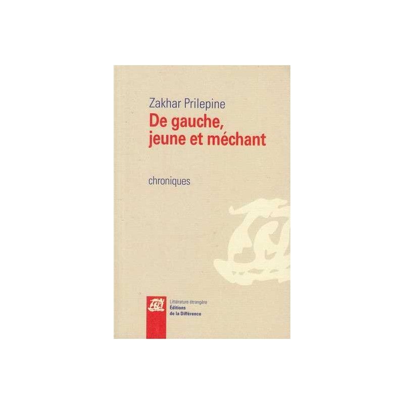 De gauche, jeune et méchant - Zakhar Prilepine