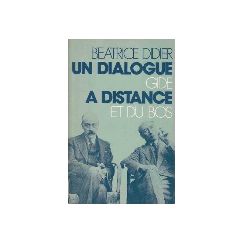 Un dialogue à distance : Gide et Du Bos - Béatrice Didier