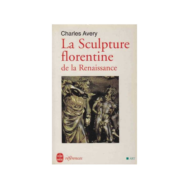 La Sculpture florentine de la Renaissance - Charles Avery