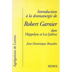 Introduction à la dramaturgie de Robert Garnier - J-D. Beaudin