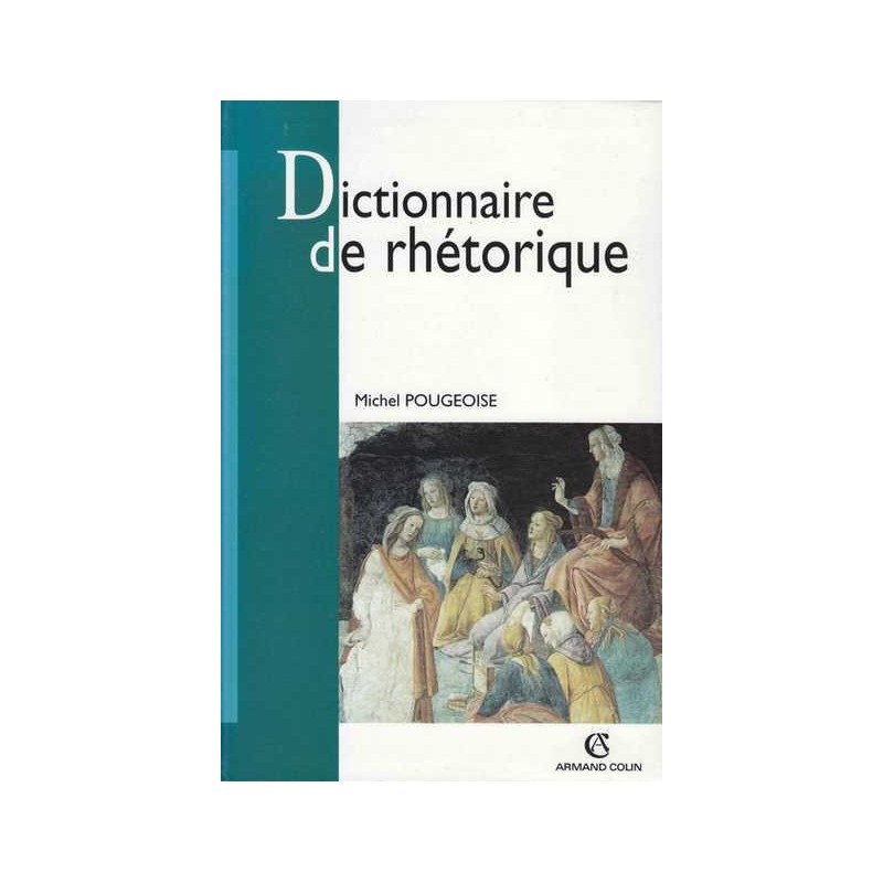 Dictionnaire de rhétorique - Michel Pougeoise