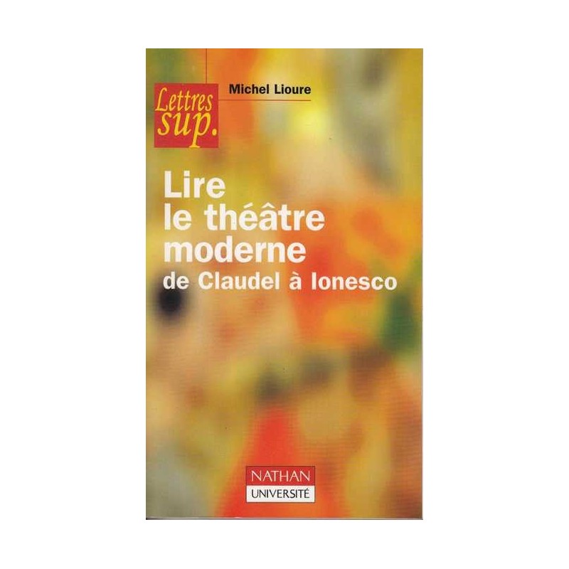 Lire le théâtre moderne de Claudel à Ionesco - M. Lioure