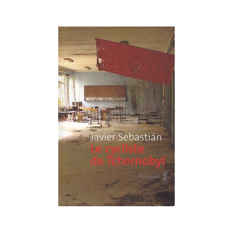 Le cycliste de Tchernobyl - Javier Sebastian