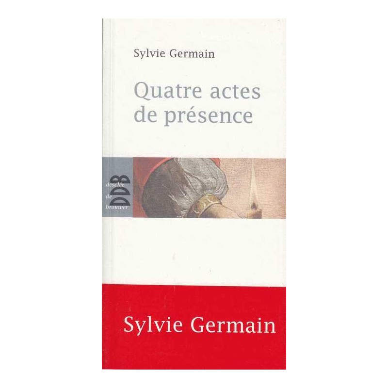 Quatre actes de présence - Sylvie Germain