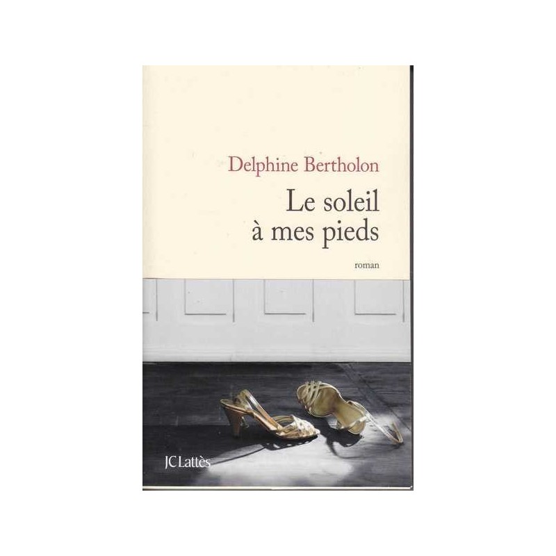 Le soleil à mes pieds - Delphine Bertholon