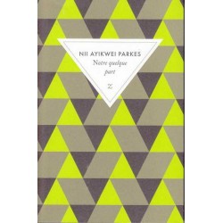 Notre quelque part - Nii Ayikwei Parkes