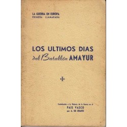 Los ultimos dias del Batallon Amayur - A. de Uriarte