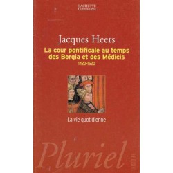La cour pontificale au temps des Borgia et des Médicis - J. Heers