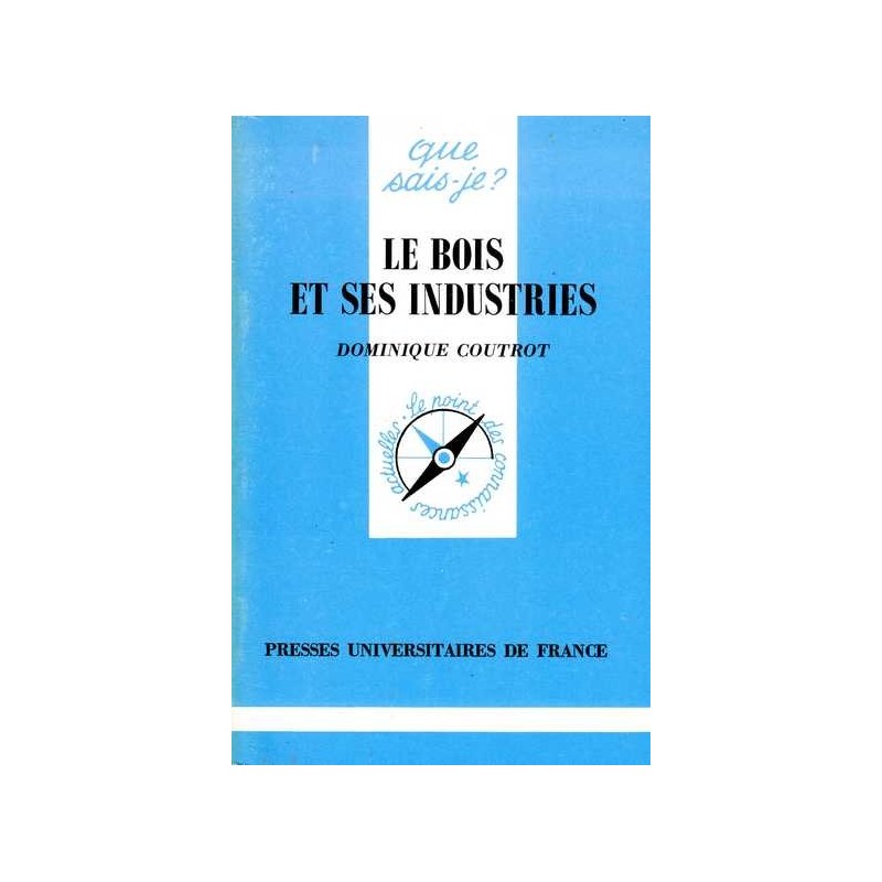 Le bois et ses industries - Dominique Coutrot