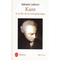 Kant et la fin de la métaphysique - Gérard Lebrun