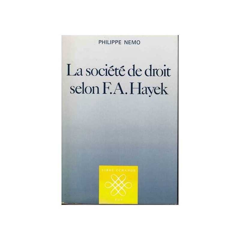 La société de droit selon F. A. Hayek - Philippe Nemo
