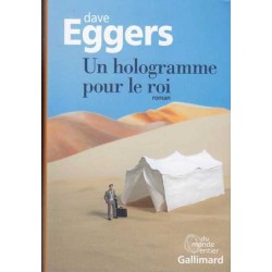 Un hologramme pour le roi - Dave Eggers