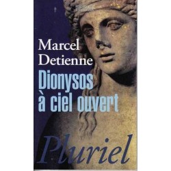 Dionysos à ciel ouvert - Marcel Détienne