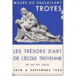 Les trésors d'art de l'Ecole Troyenne - XII° au XVI° siècle