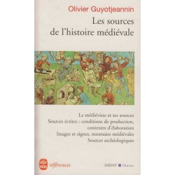 Les sources de l'histoire médievale - Olivier Guyotjeannin