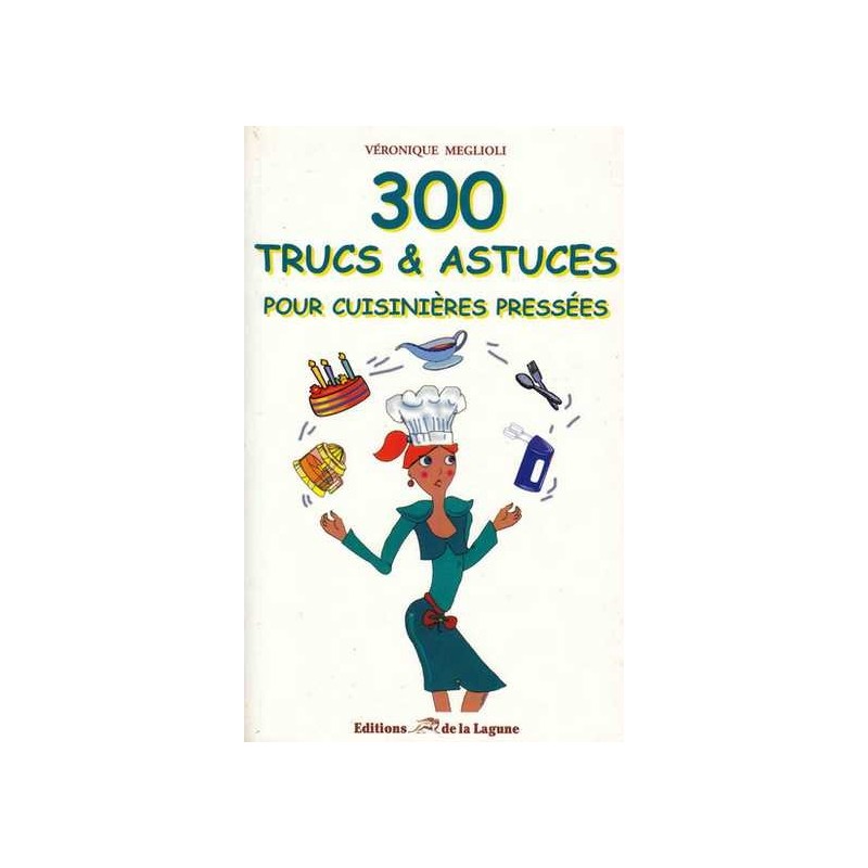 300 trucs et astuces pour cuisinières pressées - V. Meglioli