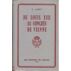 De Louis XIII au Congrès de Vienne - E. Jarry